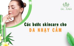 Các bước skincare đúng cách cho nàng da nhạy cảm