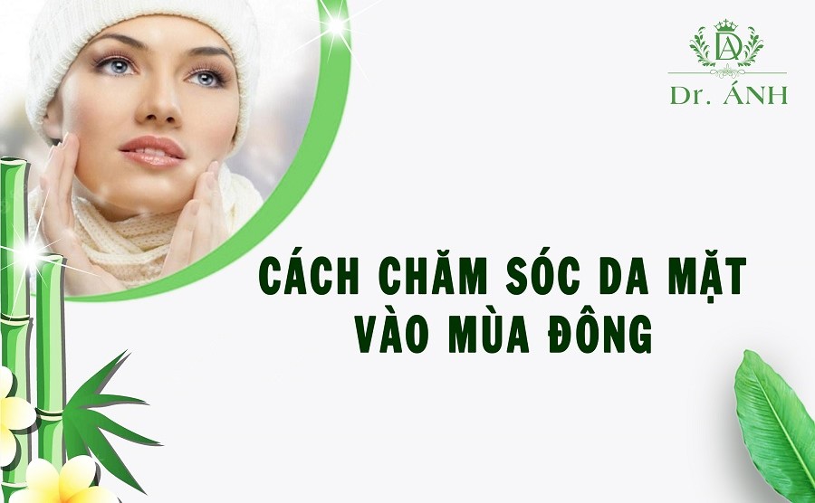 Cách chăm sóc da mặt mùa đông chuẩn cho từng loại da